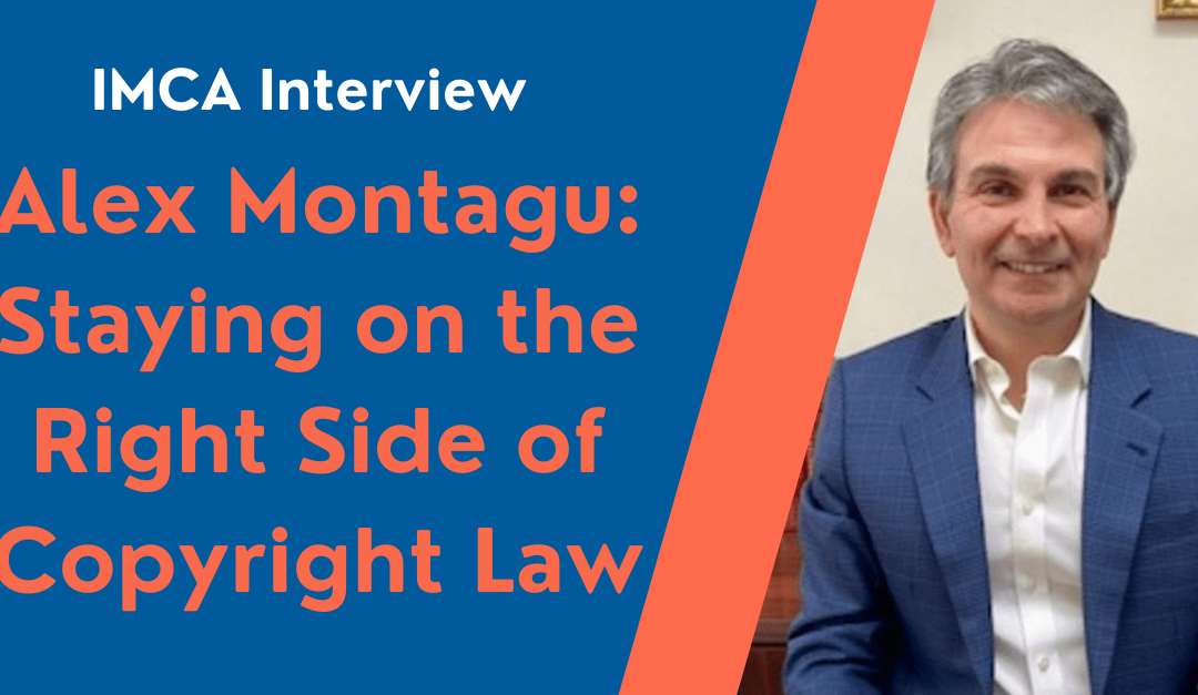 Staying on the Right Side of Copyright Law: IMCA Interview with Attorney Alex Montagu